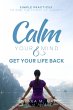 Calm Your Mind & Get Your Life Back :... - Bild 1