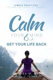 Calm Your Mind & Get Your Life Back : Simple Practices to End the Loops of Anxiety (eBook, ePUB)