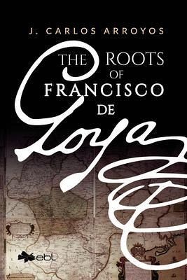 The Roots of Francisco de Goya (eBook, ePUB) The Roots of Francisco de Goya (eBook, ePUB)