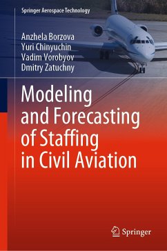 Modeling and Forecasting of Staffing in Civil Aviation (eBook, PDF) - Borzova, Anzhela; Chinyuchin, Yuri; Vorobyov, Vadim; Zatuchny, Dmitry
