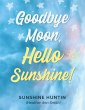 Goodbye Moon, Hello Sunshine! (eBook,... - Bild 1