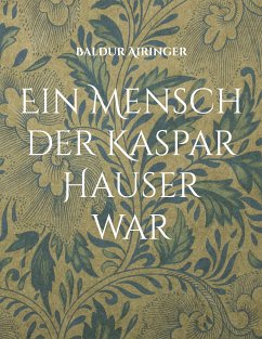 Ein Mensch der Kaspar Hauser war (eBook, ePUB) - Airinger, Baldur