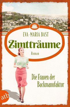 Zimtträume - Die Frauen der Backmanufaktur / Die Backdynastie Bd.3 - Bast, Eva-Maria