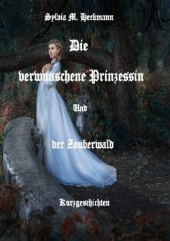 Die verwunschene Prinzessin und der Zauberwald - Heckmann, Sylvia M.