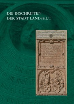 Die Inschriften der Stadt Landshut - Baltolu, Ramona;Goeth, Mirjam;Kohwagner-Nikolai, Tanja