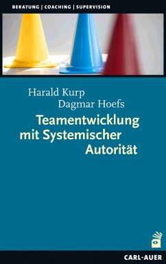 Teamentwicklung mit Systemischer Autorität - Kurp, Harald;Hoefs, Dagmar