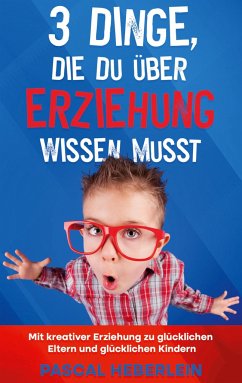 3 Dinge, die du über Erziehung wissen musst - Heberlein, Pascal