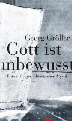 Gott ist unbewusst - Gröller, Georg