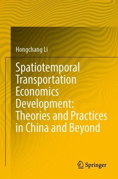 Spatiotemporal Transportation Economics Development: Theories and Practices in China and Beyond - Li, Hongchang