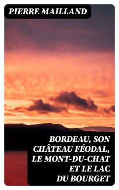 Bordeau, son château féodal, le Mont-du-Chat et le lac du Bourget (eBook, ePUB) - Mailland, Pierre