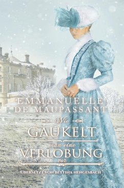 Wie gaukelt man eine Verlobung vor - de Maupassant, Emmanuelle