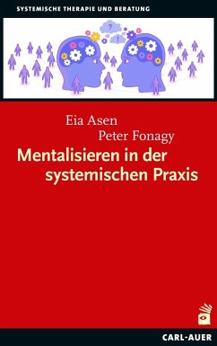 Mentalisieren in der systemischen Praxis - Asen, Eia;Fonagy, Peter