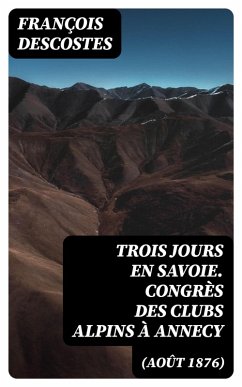 Cover Trois jours en Savoie. Congrès des clubs alpins à Annecy (août 1876) (eBook, ePUB)