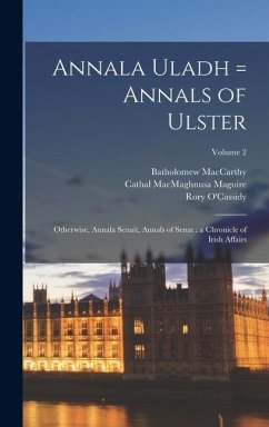 Cover Annala Uladh = Annals of Ulster: Otherwise, Annala Senait, Annals of Senat: a Chronicle of Irish Affairs; Volume 2