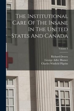 The Institutional Care Of The Insane In The United States And Canada; Volume 3 - Drewry, William Francis; Dewey, Richard