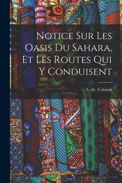 Notice sur les oasis du Sahara, et les routes qui y conduisent