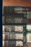 Sawyers in America; or, A History of the Immigrant Sawyers, Who Settled in New England; Showing Their Connection With Colonial History ... Etc., Also,