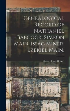 Genealogical Record of Nathaniel Babcock, Simeon Main, Issac Miner, Ezekiel Main, - Brown, Cyrus Henry