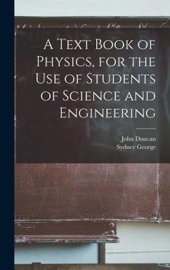 A Text Book of Physics, for the Use of Students of Science and Engineering - Starling, Sydney George