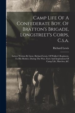 Cover Camp Life Of A Confederate Boy, Of Bratton's Brigade, Longstreet's Corps, C.s.a.: Letters Written By Lieut. Richard Lewis, Of Walker's Regiment, To Hi