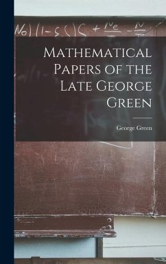Mathematical Papers of the Late George Green - Green, George