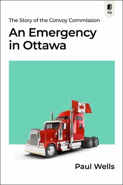 An Emergency in Ottawa: The Story of the Convoy Commission - Wells, Paul
