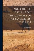 Sketches of Persia, From TheJournals of ATraveller in the East