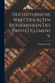 Der Historische Wert der Alten Biographieen des Papstes Clemens V
