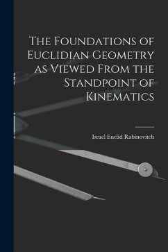 The Foundations of Euclidian Geometry as Viewed From the Standpoint of Kinematics - Rabinovitch, Israel Euclid