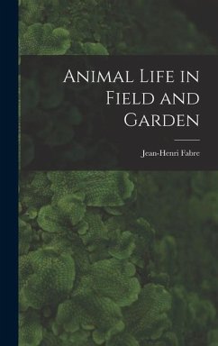 Animal Life in Field and Garden - Jean-Henri, Fabre