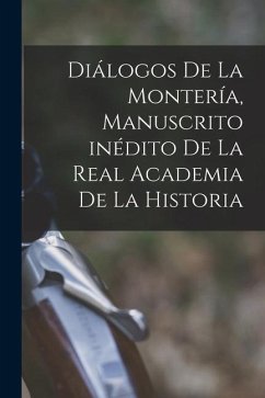 Diálogos de la Montería, manuscrito inédito de la Real Academia de la Historia - Anonymous