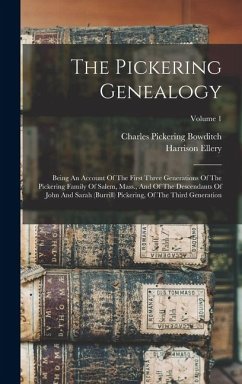 Cover The Pickering Genealogy: Being An Account Of The First Three Generations Of The Pickering Family Of Salem, Mass., And Of The Descendants Of Joh