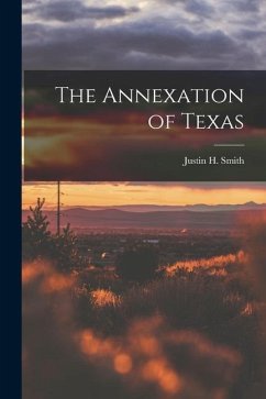 The Annexation of Texas - Smith, Justin H.