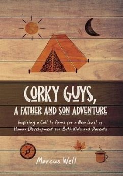 Corky Guys, A Father and Son Adventure: Inspiring a Call to Arms for a New Level of Human Development for Both Kids and Parents - Well, Marcus