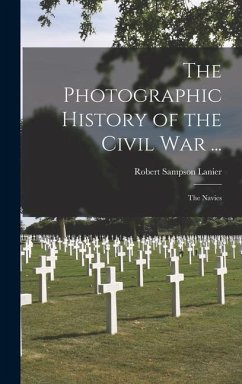 The Photographic History of the Civil War ... - Lanier, Robert Sampson