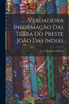 Verdadeira informação das terra do Preste João das Indias - Alvares, Francisco
