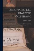 Dizionario Del Dialetto Valsesiano: Preceduto Da Un Saggio Di Grammatica E Contenente Oltre Seimila Vocaboli, Frasi, Motti, Sentenze E Proverbi Dizionario Del Dialetto Valsesiano: Preceduto Da Un Saggio Di Grammatica E Contenente Oltre Seimila Vocaboli, Frasi, Motti, Sentenze E Proverbi