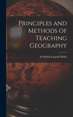 Principles and Methods of Teaching Geography - Holtz, Frederick Leopold