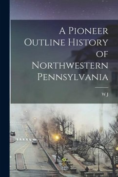 Cover A Pioneer Outline History of Northwestern Pennsylvania