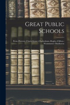 Cover Great Public Schools: Eton--Harrow--Charterhouse--Cheltenham--Rugby--Clifton--Westminster--Marlborou