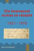 Die Swanepoel oumas se resepte: 1921 - 1970: Resepte van Susara en Susanna Swanepoel