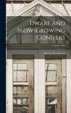 Dwarf and Slow-growing Conifers; Volume 1923 - Hornibrook, Murray