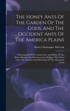 The Honey Ants Of The Garden Of The Gods, And The Occident Ants Of The America Plains - Mccook, Henry Christopher