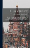 Russia Japhet: Or, The Muscobite, The Cossack And The Mongol: A Detailed Identification Of The Power Whose Doom Is Foretold In Ezekie