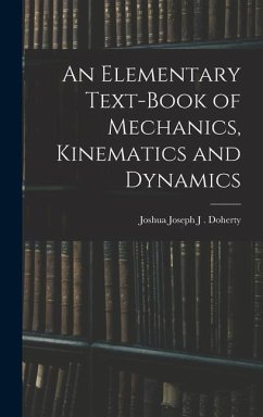 An Elementary Text-book of Mechanics, Kinematics and Dynamics - Joseph J Doherty, Joshua