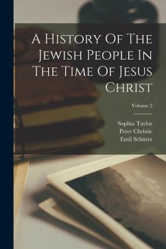 A History Of The Jewish People In The Time Of Jesus Christ; Volume 2 - Schürer, Emil; Taylor, Sophia; Christie, Peter