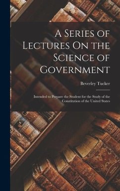 A Series of Lectures On the Science of Government - Tucker, Beverley