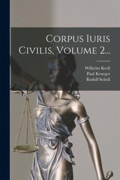 Corpus Iuris Civilis, Volume 2... - Krueger, Paul; Mommsen, Theodor; Schöll, Rudolf