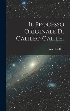 Il Processo Originale di Galileo Galilei - Berti, Domenico