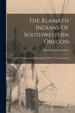 Cover The Klamath Indians Of Southwestern Oregon: Letter Of Transmittal. Ethnographic Sketch. Texts. Grammar